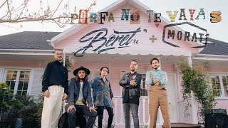 Porfa no te vayas. Beret & Morat